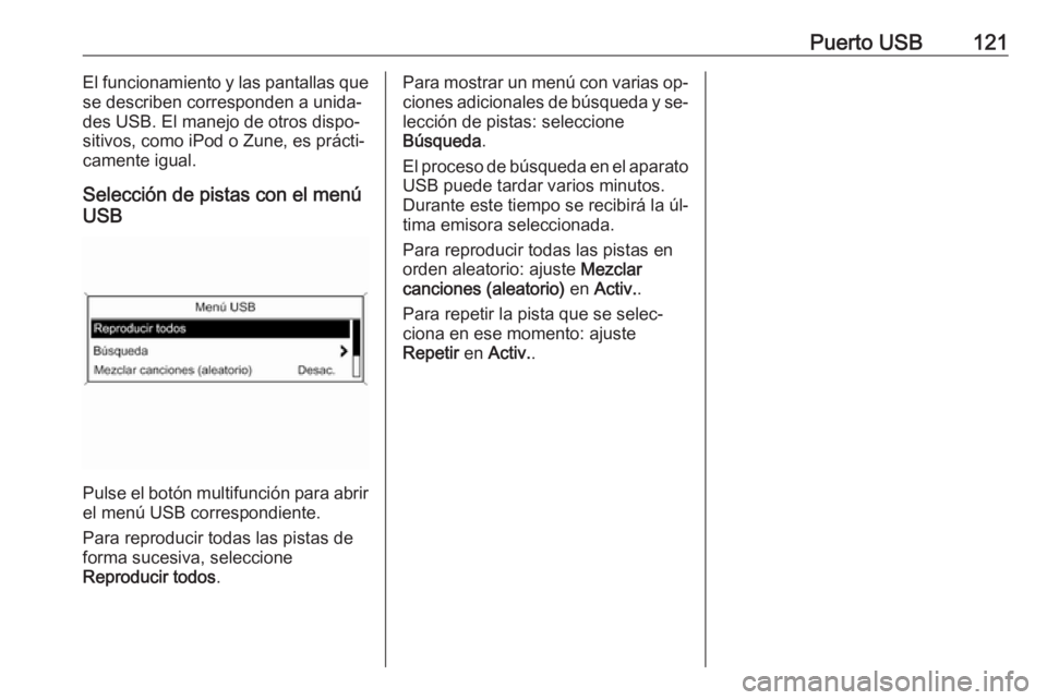 OPEL MERIVA 2016 Manual de infoentretenimiento (in Spanish) Puerto USB121El funcionamiento y las pantallas que
se describen corresponden a unida‐
des USB. El manejo de otros dispo‐
sitivos, como iPod o Zune, es prácti‐
camente igual.
Selección de pista OPEL MERIVA 2016 Manual de infoentretenimiento (in Spanish) Puerto USB121El funcionamiento y las pantallas que
se describen corresponden a unida‐
des USB. El manejo de otros dispo‐
sitivos, como iPod o Zune, es prácti‐
camente igual.
Selección de pista