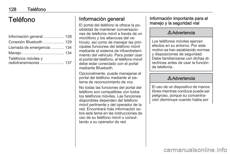 OPEL MERIVA 2016 Manual de infoentretenimiento (in Spanish) 128TeléfonoTeléfonoInformación general...................128
Conexión Bluetooth ...................129
Llamada de emergencia ............134
Manejo ....................................... 134
Tel OPEL MERIVA 2016 Manual de infoentretenimiento (in Spanish) 128TeléfonoTeléfonoInformación general...................128
Conexión Bluetooth ...................129
Llamada de emergencia ............134
Manejo ....................................... 134
Tel