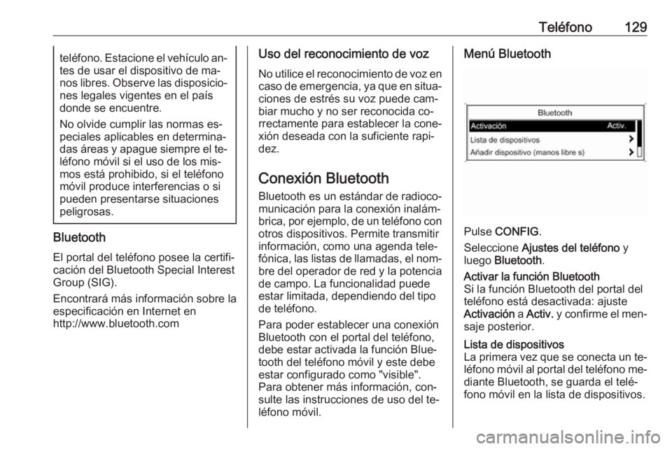 OPEL MERIVA 2016 Manual de infoentretenimiento (in Spanish) Teléfono129teléfono. Estacione el vehículo an‐
tes de usar el dispositivo de ma‐
nos libres. Observe las disposicio‐ nes legales vigentes en el paísdonde se encuentre.
No olvide cumplir las OPEL MERIVA 2016 Manual de infoentretenimiento (in Spanish) Teléfono129teléfono. Estacione el vehículo an‐
tes de usar el dispositivo de ma‐
nos libres. Observe las disposicio‐ nes legales vigentes en el paísdonde se encuentre.
No olvide cumplir las