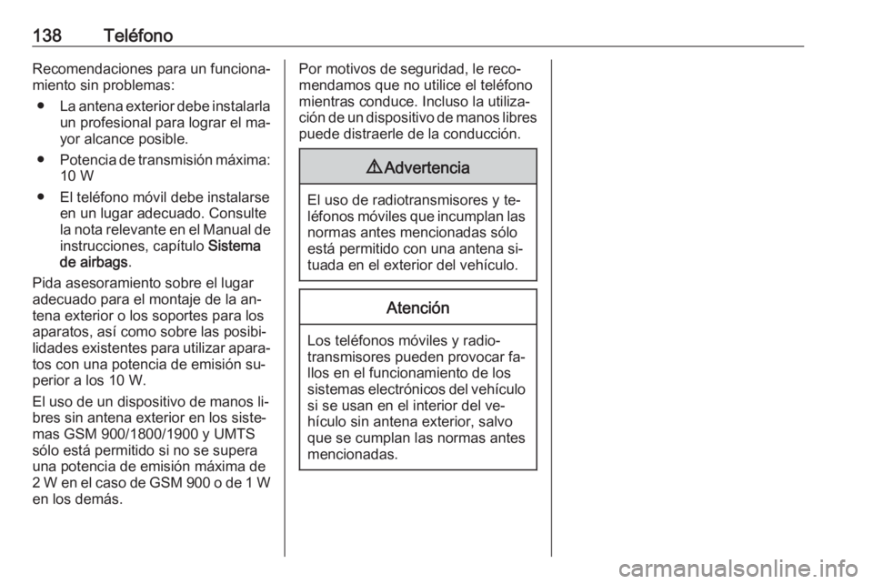 OPEL MERIVA 2016 Manual de infoentretenimiento (in Spanish) 138TeléfonoRecomendaciones para un funciona‐
miento sin problemas:
● La antena exterior debe instalarla
un profesional para lograr el ma‐
yor alcance posible.
● Potencia de transmisión máxi OPEL MERIVA 2016 Manual de infoentretenimiento (in Spanish) 138TeléfonoRecomendaciones para un funciona‐
miento sin problemas:
● La antena exterior debe instalarla
un profesional para lograr el ma‐
yor alcance posible.
● Potencia de transmisión máxi