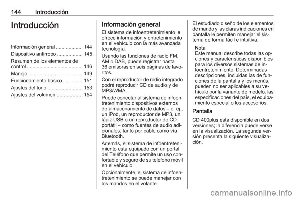 OPEL MERIVA 2016  Manual de infoentretenimiento (in Spanish) 144IntroducciónIntroducciónInformación general...................144
Dispositivo antirrobo ..................145
Resumen de los elementos de control ........................................ 146
Man