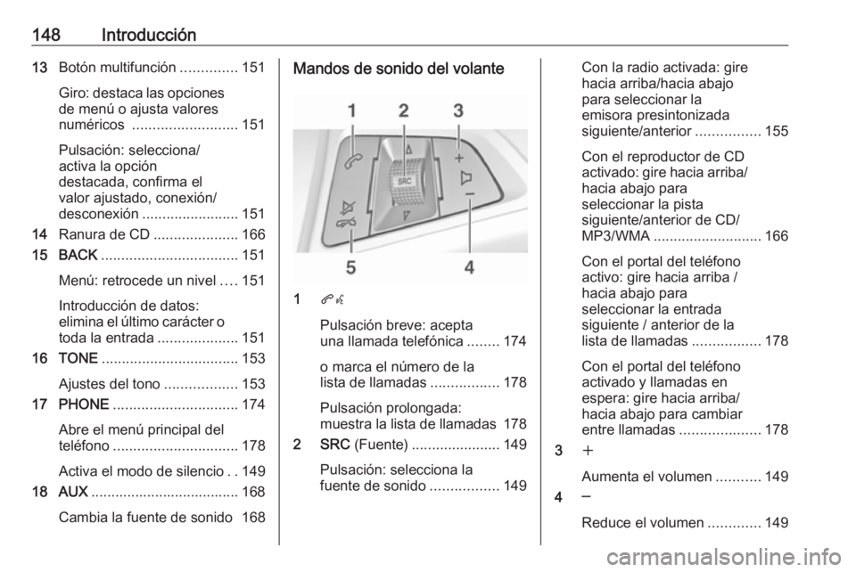 OPEL MERIVA 2016  Manual de infoentretenimiento (in Spanish) 148Introducción13Botón multifunción ..............151
Giro: destaca las opciones
de menú o ajusta valores
numéricos  .......................... 151
Pulsación: selecciona/
activa la opción
desta