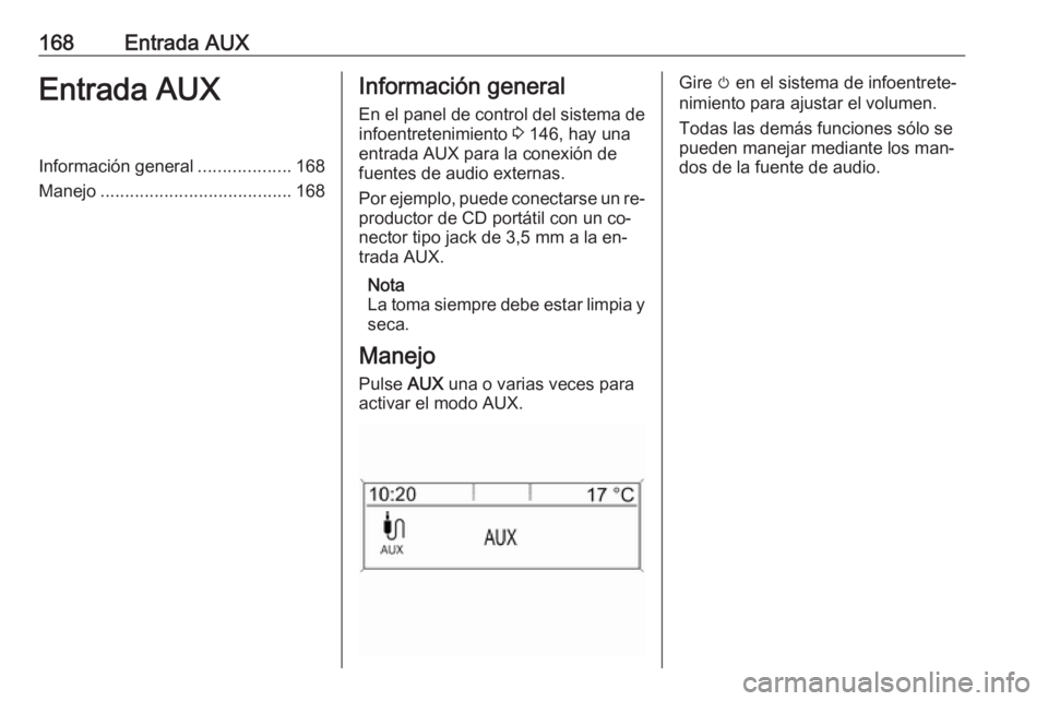 OPEL MERIVA 2016 Manual de infoentretenimiento (in Spanish) 168Entrada AUXEntrada AUXInformación general...................168
Manejo ....................................... 168Información general
En el panel de control del sistema de
infoentretenimiento 3 OPEL MERIVA 2016 Manual de infoentretenimiento (in Spanish) 168Entrada AUXEntrada AUXInformación general...................168
Manejo ....................................... 168Información general
En el panel de control del sistema de
infoentretenimiento 3