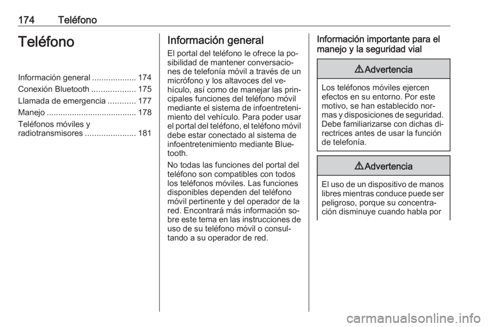 OPEL MERIVA 2016 Manual de infoentretenimiento (in Spanish) 174TeléfonoTeléfonoInformación general...................174
Conexión Bluetooth ...................175
Llamada de emergencia ............177
Manejo ....................................... 178
Tel OPEL MERIVA 2016 Manual de infoentretenimiento (in Spanish) 174TeléfonoTeléfonoInformación general...................174
Conexión Bluetooth ...................175
Llamada de emergencia ............177
Manejo ....................................... 178
Tel