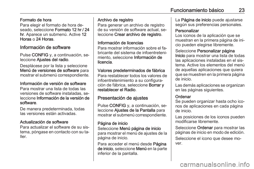 OPEL MERIVA 2016  Manual de infoentretenimiento (in Spanish) Funcionamiento básico23Formato de hora
Para elegir el formato de hora de‐
seado, seleccione  Formato 12 hr / 24
hr . Aparece un submenú. Active  12
Horas  o 24 Horas .
Información de software Pul