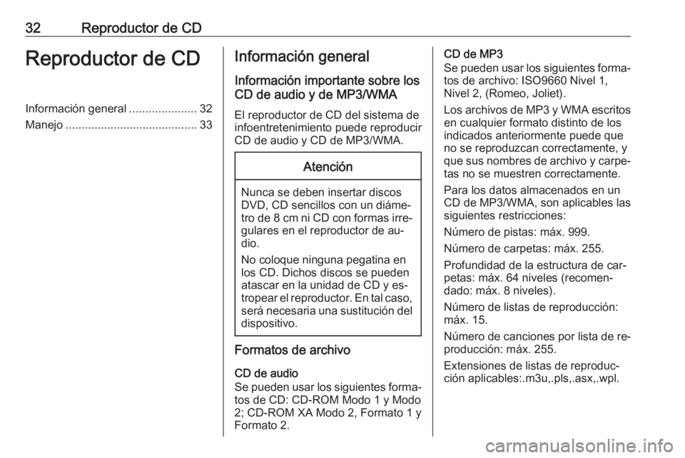 OPEL MERIVA 2016  Manual de infoentretenimiento (in Spanish) 32Reproductor de CDReproductor de CDInformación general.....................32
Manejo ......................................... 33Información general
Información importante sobre los
CD de audio y 