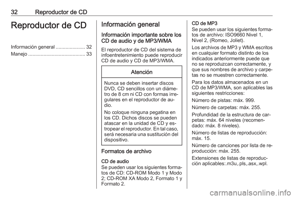 OPEL MERIVA 2016 Manual de infoentretenimiento (in Spanish) 32Reproductor de CDReproductor de CDInformación general.....................32
Manejo ......................................... 33Información general
Información importante sobre los
CD de audio y OPEL MERIVA 2016 Manual de infoentretenimiento (in Spanish) 32Reproductor de CDReproductor de CDInformación general.....................32
Manejo ......................................... 33Información general
Información importante sobre los
CD de audio y