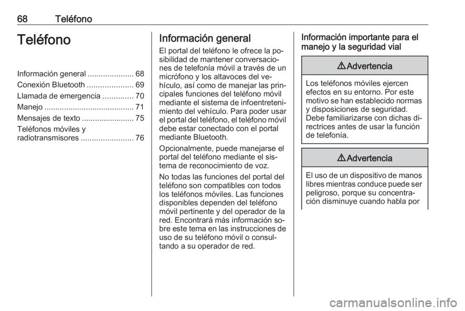 OPEL MERIVA 2016 Manual de infoentretenimiento (in Spanish) 68TeléfonoTeléfonoInformación general.....................68
Conexión Bluetooth .....................69
Llamada de emergencia ..............70
Manejo ......................................... 71
M OPEL MERIVA 2016 Manual de infoentretenimiento (in Spanish) 68TeléfonoTeléfonoInformación general.....................68
Conexión Bluetooth .....................69
Llamada de emergencia ..............70
Manejo ......................................... 71
M