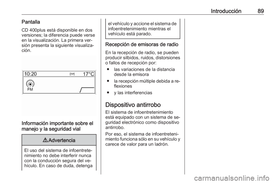 OPEL MERIVA 2016 Manual de infoentretenimiento (in Spanish) Introducción89PantallaCD 400plus está disponible en dos
versiones; la diferencia puede verse
en la visualización. La primera ver‐
sión presenta la siguiente visualiza‐
ción.
Información impo OPEL MERIVA 2016 Manual de infoentretenimiento (in Spanish) Introducción89PantallaCD 400plus está disponible en dos
versiones; la diferencia puede verse
en la visualización. La primera ver‐
sión presenta la siguiente visualiza‐
ción.
Información impo