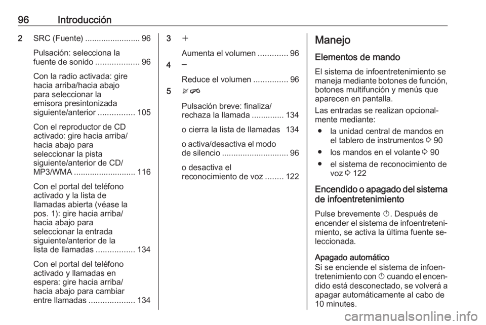 OPEL MERIVA 2016 Manual de infoentretenimiento (in Spanish) 96Introducción2SRC (Fuente) ........................ 96
Pulsación: selecciona la
fuente de sonido ...................96
Con la radio activada: gire
hacia arriba/hacia abajo
para seleccionar la
emiso OPEL MERIVA 2016 Manual de infoentretenimiento (in Spanish) 96Introducción2SRC (Fuente) ........................ 96
Pulsación: selecciona la
fuente de sonido ...................96
Con la radio activada: gire
hacia arriba/hacia abajo
para seleccionar la
emiso