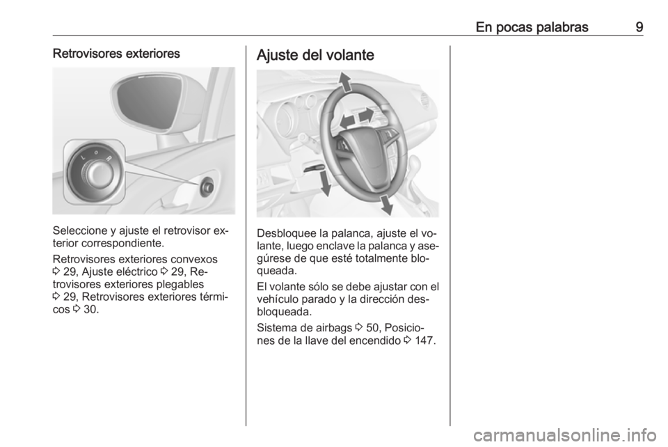 OPEL MERIVA 2016 Manual de Instrucciones (in Spanish) En pocas palabras9Retrovisores exteriores
Seleccione y ajuste el retrovisor ex‐
terior correspondiente.
Retrovisores exteriores convexos
3 29, Ajuste eléctrico 3 29, Re‐
trovisores exteriores p OPEL MERIVA 2016 Manual de Instrucciones (in Spanish) En pocas palabras9Retrovisores exteriores
Seleccione y ajuste el retrovisor ex‐
terior correspondiente.
Retrovisores exteriores convexos
3 29, Ajuste eléctrico 3 29, Re‐
trovisores exteriores p