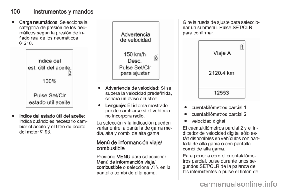 OPEL MERIVA 2016 Manual de Instrucciones (in Spanish) 106Instrumentos y mandos●Carga neumáticos : Selecciona la
categoría de presión de los neu‐
máticos según la presión de in‐
flado real de los neumáticos
3 210.
● Indice del estado útil OPEL MERIVA 2016 Manual de Instrucciones (in Spanish) 106Instrumentos y mandos●Carga neumáticos : Selecciona la
categoría de presión de los neu‐
máticos según la presión de in‐
flado real de los neumáticos
3 210.
● Indice del estado útil