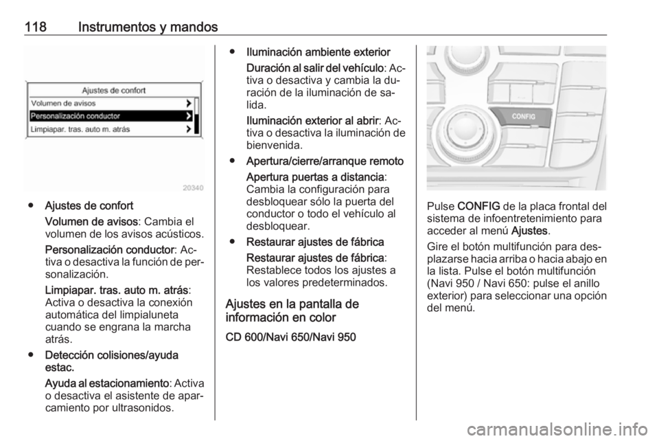 OPEL MERIVA 2016 Manual de Instrucciones (in Spanish) 118Instrumentos y mandos
●Ajustes de confort
Volumen de avisos : Cambia el
volumen de los avisos acústicos.
Personalización conductor : Ac‐
tiva o desactiva la función de per‐
sonalización.
OPEL MERIVA 2016 Manual de Instrucciones (in Spanish) 118Instrumentos y mandos
●Ajustes de confort
Volumen de avisos : Cambia el
volumen de los avisos acústicos.
Personalización conductor : Ac‐
tiva o desactiva la función de per‐
sonalización.