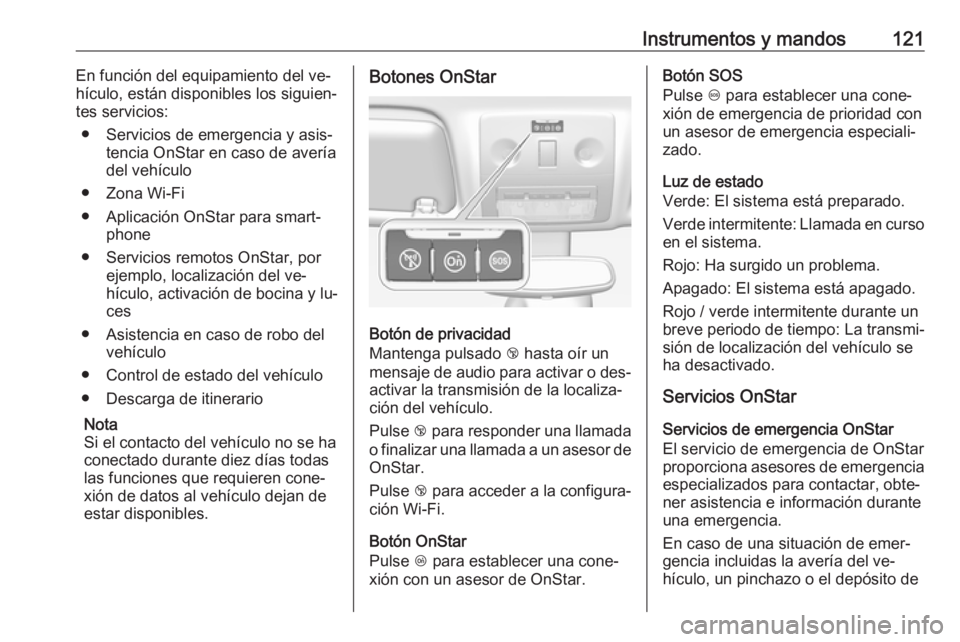 OPEL MERIVA 2016 Manual de Instrucciones (in Spanish) Instrumentos y mandos121En función del equipamiento del ve‐
hículo, están disponibles los siguien‐
tes servicios:
● Servicios de emergencia y asis‐ tencia OnStar en caso de avería
del veh OPEL MERIVA 2016 Manual de Instrucciones (in Spanish) Instrumentos y mandos121En función del equipamiento del ve‐
hículo, están disponibles los siguien‐
tes servicios:
● Servicios de emergencia y asis‐ tencia OnStar en caso de avería
del veh