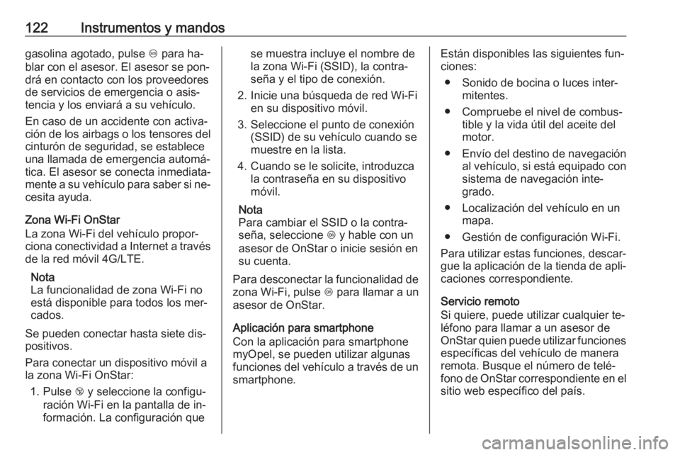OPEL MERIVA 2016 Manual de Instrucciones (in Spanish) 122Instrumentos y mandosgasolina agotado, pulse [ para ha‐
blar con el asesor. El asesor se pon‐
drá en contacto con los proveedores
de servicios de emergencia o asis‐
tencia y los enviará a s OPEL MERIVA 2016 Manual de Instrucciones (in Spanish) 122Instrumentos y mandosgasolina agotado, pulse [ para ha‐
blar con el asesor. El asesor se pon‐
drá en contacto con los proveedores
de servicios de emergencia o asis‐
tencia y los enviará a s