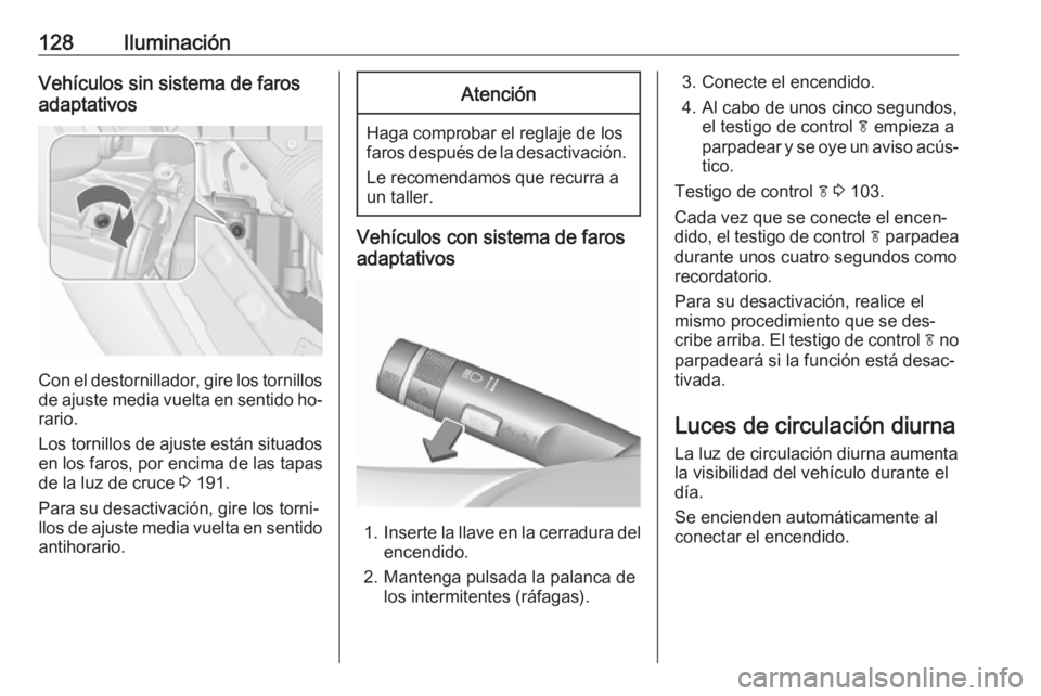 OPEL MERIVA 2016 Manual de Instrucciones (in Spanish) 128IluminaciónVehículos sin sistema de faros
adaptativos
Con el destornillador, gire los tornillos de ajuste media vuelta en sentido ho‐
rario.
Los tornillos de ajuste están situados
en los faros OPEL MERIVA 2016 Manual de Instrucciones (in Spanish) 128IluminaciónVehículos sin sistema de faros
adaptativos
Con el destornillador, gire los tornillos de ajuste media vuelta en sentido ho‐
rario.
Los tornillos de ajuste están situados
en los faros
