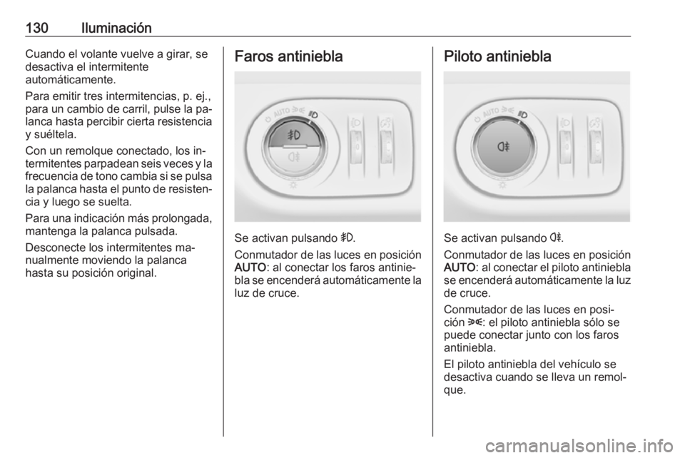 OPEL MERIVA 2016 Manual de Instrucciones (in Spanish) 130IluminaciónCuando el volante vuelve a girar, se
desactiva el intermitente
automáticamente.
Para emitir tres intermitencias, p. ej.,
para un cambio de carril, pulse la pa‐
lanca hasta percibir c OPEL MERIVA 2016 Manual de Instrucciones (in Spanish) 130IluminaciónCuando el volante vuelve a girar, se
desactiva el intermitente
automáticamente.
Para emitir tres intermitencias, p. ej.,
para un cambio de carril, pulse la pa‐
lanca hasta percibir c