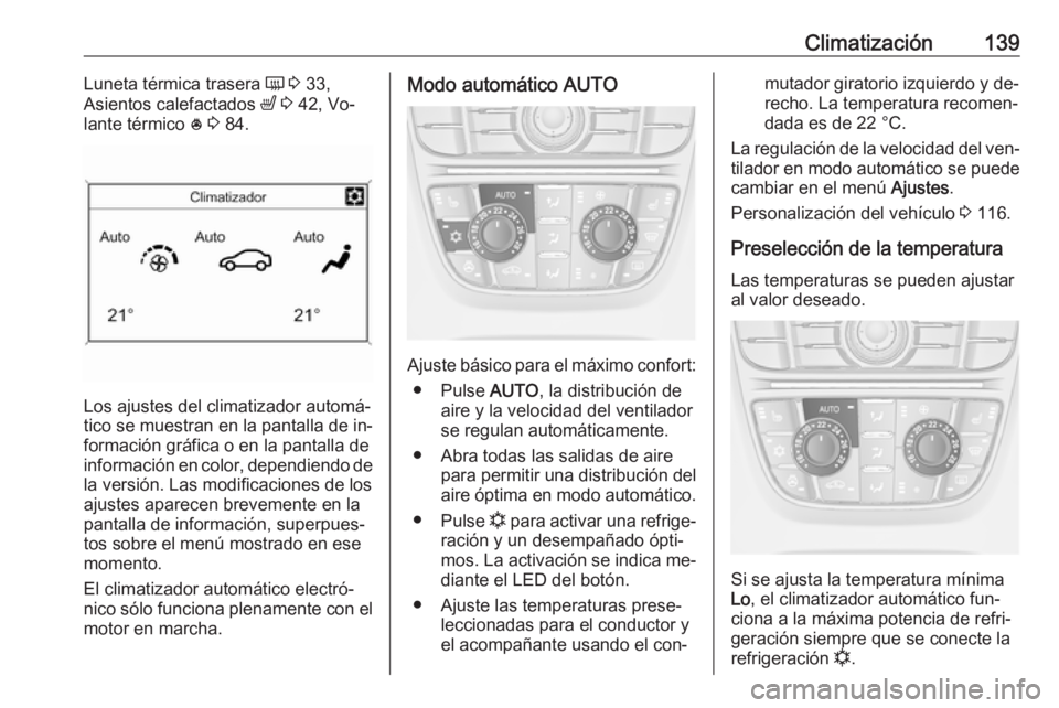 OPEL MERIVA 2016 Manual de Instrucciones (in Spanish) Climatización139Luneta térmica trasera Ü 3 33,
Asientos calefactados ß 3 42, Vo‐
lante térmico * 3 84.
Los ajustes del climatizador automá‐
tico se muestran en la pantalla de in‐
form OPEL MERIVA 2016 Manual de Instrucciones (in Spanish) Climatización139Luneta térmica trasera Ü 3 33,
Asientos calefactados ß 3 42, Vo‐
lante térmico * 3 84.
Los ajustes del climatizador automá‐
tico se muestran en la pantalla de in‐
form