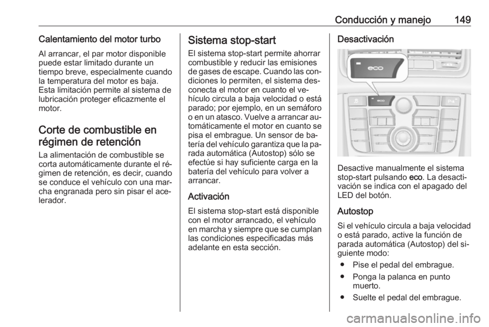 OPEL MERIVA 2016 Manual de Instrucciones (in Spanish) Conducción y manejo149Calentamiento del motor turboAl arrancar, el par motor disponible
puede estar limitado durante un
tiempo breve, especialmente cuando
la temperatura del motor es baja.
Esta limit OPEL MERIVA 2016 Manual de Instrucciones (in Spanish) Conducción y manejo149Calentamiento del motor turboAl arrancar, el par motor disponible
puede estar limitado durante un
tiempo breve, especialmente cuando
la temperatura del motor es baja.
Esta limit