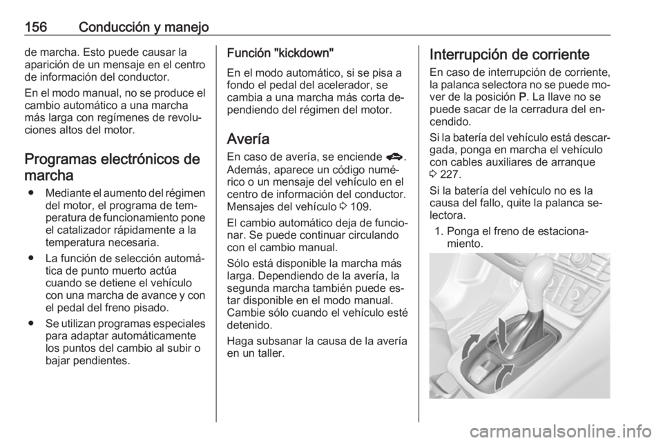 OPEL MERIVA 2016 Manual de Instrucciones (in Spanish) 156Conducción y manejode marcha. Esto puede causar la
aparición de un mensaje en el centro de información del conductor.
En el modo manual, no se produce el
cambio automático a una marcha
más lar OPEL MERIVA 2016 Manual de Instrucciones (in Spanish) 156Conducción y manejode marcha. Esto puede causar la
aparición de un mensaje en el centro de información del conductor.
En el modo manual, no se produce el
cambio automático a una marcha
más lar