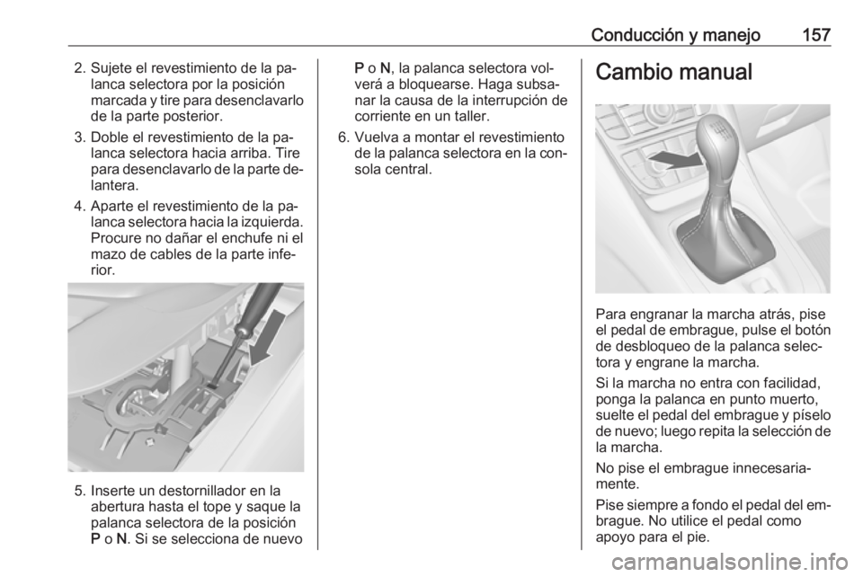 OPEL MERIVA 2016 Manual de Instrucciones (in Spanish) Conducción y manejo1572. Sujete el revestimiento de la pa‐lanca selectora por la posición
marcada y tire para desenclavarlo de la parte posterior.
3. Doble el revestimiento de la pa‐ lanca selec OPEL MERIVA 2016 Manual de Instrucciones (in Spanish) Conducción y manejo1572. Sujete el revestimiento de la pa‐lanca selectora por la posición
marcada y tire para desenclavarlo de la parte posterior.
3. Doble el revestimiento de la pa‐ lanca selec