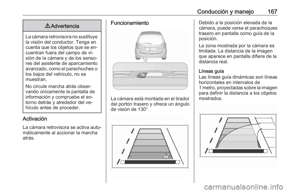 OPEL MERIVA 2016 Manual de Instrucciones (in Spanish) Conducción y manejo1679Advertencia
La cámara retrovisora no sustituye
la visión del conductor. Tenga en
cuenta que los objetos que se en‐
cuentran fuera del campo de vi‐
sión de la cámara y d OPEL MERIVA 2016 Manual de Instrucciones (in Spanish) Conducción y manejo1679Advertencia
La cámara retrovisora no sustituye
la visión del conductor. Tenga en
cuenta que los objetos que se en‐
cuentran fuera del campo de vi‐
sión de la cámara y d