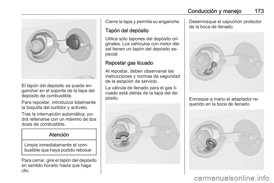 OPEL MERIVA 2016 Manual de Instrucciones (in Spanish) Conducción y manejo173
El tapón del depósito se puede en‐
ganchar en el soporte de la tapa del
depósito de combustible.
Para repostar, introduzca totalmente
la boquilla del surtidor y actívelo. OPEL MERIVA 2016 Manual de Instrucciones (in Spanish) Conducción y manejo173
El tapón del depósito se puede en‐
ganchar en el soporte de la tapa del
depósito de combustible.
Para repostar, introduzca totalmente
la boquilla del surtidor y actívelo.