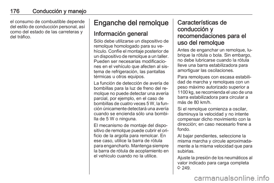 OPEL MERIVA 2016 Manual de Instrucciones (in Spanish) 176Conducción y manejoel consumo de combustible dependedel estilo de conducción personal, así como del estado de las carreteras y
del tráfico.Enganche del remolque
Información general
Sólo debe OPEL MERIVA 2016 Manual de Instrucciones (in Spanish) 176Conducción y manejoel consumo de combustible dependedel estilo de conducción personal, así como del estado de las carreteras y
del tráfico.Enganche del remolque
Información general
Sólo debe