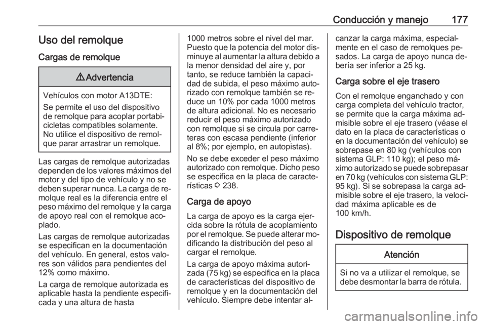 OPEL MERIVA 2016 Manual de Instrucciones (in Spanish) Conducción y manejo177Uso del remolqueCargas de remolque9 Advertencia
Vehículos con motor A13DTE:
Se permite el uso del dispositivo
de remolque para acoplar portabi‐ cicletas compatibles solamente OPEL MERIVA 2016 Manual de Instrucciones (in Spanish) Conducción y manejo177Uso del remolqueCargas de remolque9 Advertencia
Vehículos con motor A13DTE:
Se permite el uso del dispositivo
de remolque para acoplar portabi‐ cicletas compatibles solamente