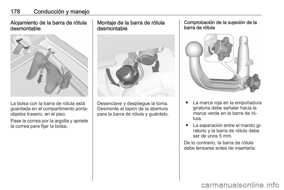 OPEL MERIVA 2016 Manual de Instrucciones (in Spanish) 178Conducción y manejoAlojamiento de la barra de rótuladesmontable
La bolsa con la barra de rótula está
guardada en el compartimento porta‐
objetos trasero, en el piso.
Pase la correa por la arg OPEL MERIVA 2016 Manual de Instrucciones (in Spanish) 178Conducción y manejoAlojamiento de la barra de rótuladesmontable
La bolsa con la barra de rótula está
guardada en el compartimento porta‐
objetos trasero, en el piso.
Pase la correa por la arg