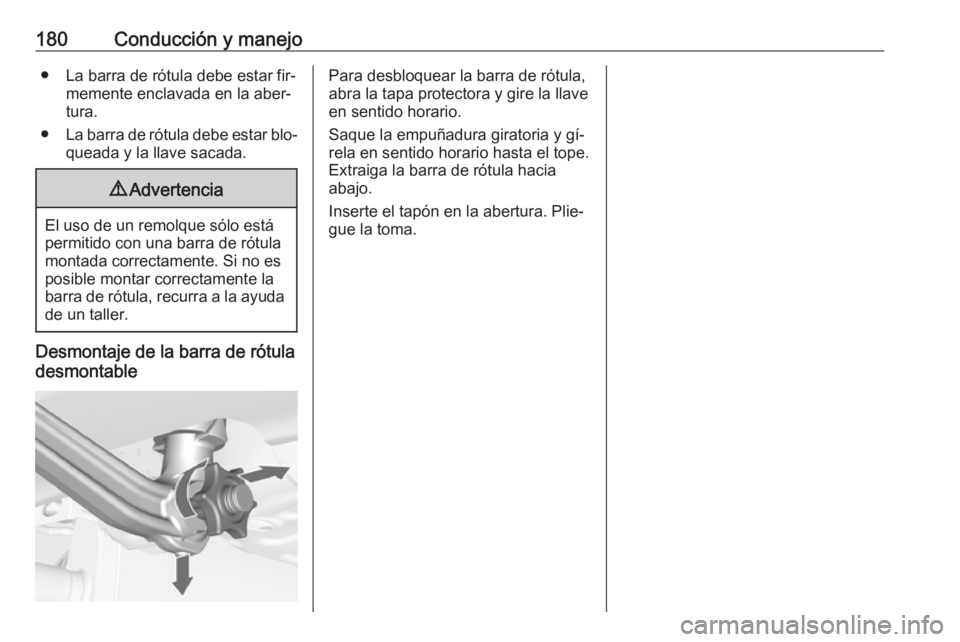 OPEL MERIVA 2016 Manual de Instrucciones (in Spanish) 180Conducción y manejo● La barra de rótula debe estar fir‐memente enclavada en la aber‐
tura.
● La barra de rótula debe estar blo‐
queada y la llave sacada.9 Advertencia
El uso de un remo OPEL MERIVA 2016 Manual de Instrucciones (in Spanish) 180Conducción y manejo● La barra de rótula debe estar fir‐memente enclavada en la aber‐
tura.
● La barra de rótula debe estar blo‐
queada y la llave sacada.9 Advertencia
El uso de un remo