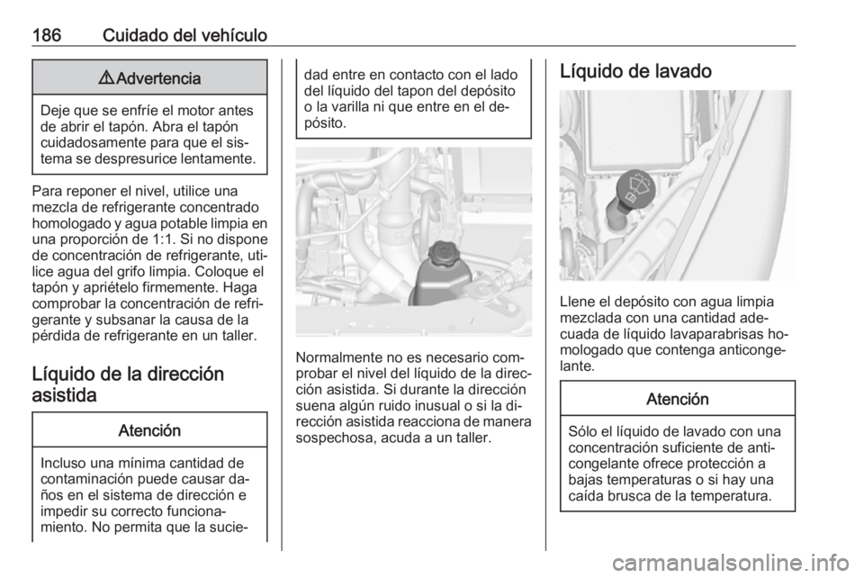 OPEL MERIVA 2016 Manual de Instrucciones (in Spanish) 186Cuidado del vehículo9Advertencia
Deje que se enfríe el motor antes
de abrir el tapón. Abra el tapón cuidadosamente para que el sis‐tema se despresurice lentamente.
Para reponer el nivel, util OPEL MERIVA 2016 Manual de Instrucciones (in Spanish) 186Cuidado del vehículo9Advertencia
Deje que se enfríe el motor antes
de abrir el tapón. Abra el tapón cuidadosamente para que el sis‐tema se despresurice lentamente.
Para reponer el nivel, util