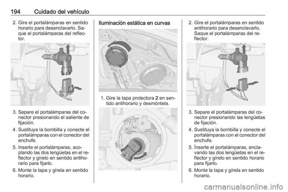 OPEL MERIVA 2016 Manual de Instrucciones (in Spanish) 194Cuidado del vehículo2. Gire el portalámparas en sentidohorario para desenclavarlo. Sa‐
que el portalámparas del reflec‐
tor.
3. Separe el portalámparas del co‐ nector presionando el salie OPEL MERIVA 2016 Manual de Instrucciones (in Spanish) 194Cuidado del vehículo2. Gire el portalámparas en sentidohorario para desenclavarlo. Sa‐
que el portalámparas del reflec‐
tor.
3. Separe el portalámparas del co‐ nector presionando el salie