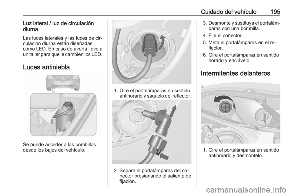 OPEL MERIVA 2016 Manual de Instrucciones (in Spanish) Cuidado del vehículo195Luz lateral / luz de circulación
diurna
Las luces laterales y las luces de cir‐
culación diurna están diseñadas
como LED. En caso de avería lleve a
un taller para que le OPEL MERIVA 2016 Manual de Instrucciones (in Spanish) Cuidado del vehículo195Luz lateral / luz de circulación
diurna
Las luces laterales y las luces de cir‐
culación diurna están diseñadas
como LED. En caso de avería lleve a
un taller para que le