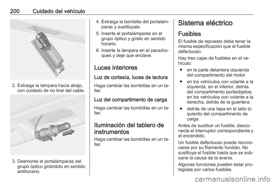 OPEL MERIVA 2016 Manual de Instrucciones (in Spanish) 200Cuidado del vehículo
2. Extraiga la lámpara hacia abajo,con cuidado de no tirar del cable.
3. Desmonte el portalámparas delgrupo óptico girándolo en sentido
antihorario.
4. Extraiga la bombill OPEL MERIVA 2016 Manual de Instrucciones (in Spanish) 200Cuidado del vehículo
2. Extraiga la lámpara hacia abajo,con cuidado de no tirar del cable.
3. Desmonte el portalámparas delgrupo óptico girándolo en sentido
antihorario.
4. Extraiga la bombill