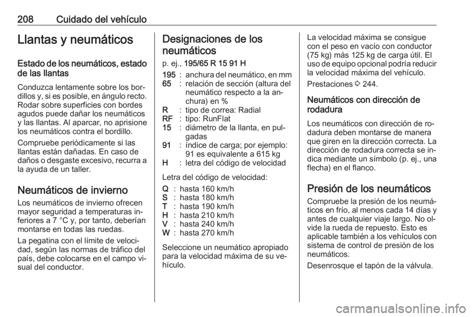 OPEL MERIVA 2016 Manual de Instrucciones (in Spanish) 208Cuidado del vehículoLlantas y neumáticosEstado de los neumáticos, estado
de las llantas
Conduzca lentamente sobre los bor‐
dillos y, si es posible, en ángulo recto. Rodar sobre superficies co OPEL MERIVA 2016 Manual de Instrucciones (in Spanish) 208Cuidado del vehículoLlantas y neumáticosEstado de los neumáticos, estado
de las llantas
Conduzca lentamente sobre los bor‐
dillos y, si es posible, en ángulo recto. Rodar sobre superficies co