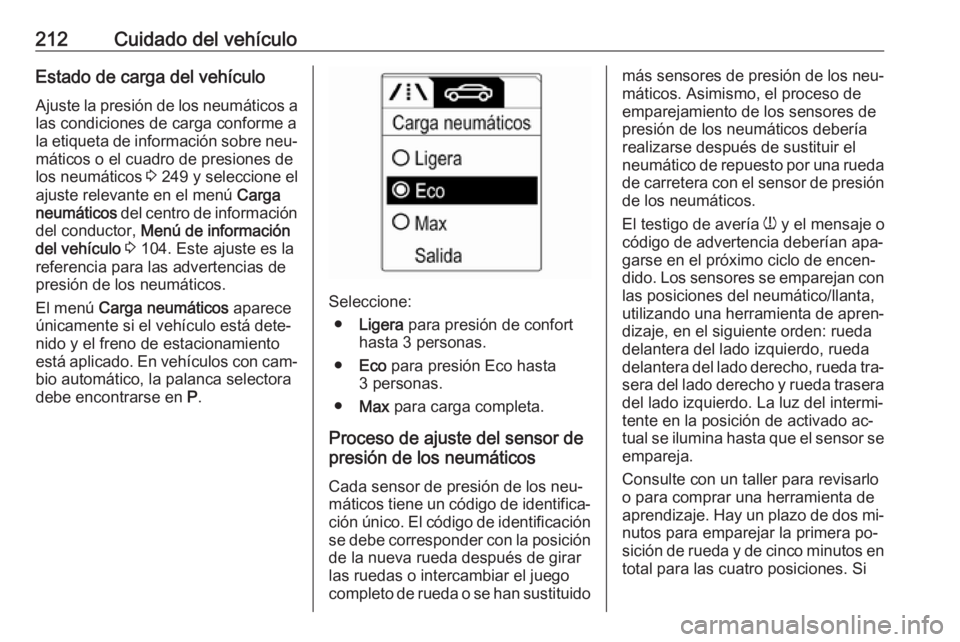 OPEL MERIVA 2016 Manual de Instrucciones (in Spanish) 212Cuidado del vehículoEstado de carga del vehículo
Ajuste la presión de los neumáticos a
las condiciones de carga conforme a
la etiqueta de información sobre neu‐ máticos o el cuadro de presi OPEL MERIVA 2016 Manual de Instrucciones (in Spanish) 212Cuidado del vehículoEstado de carga del vehículo
Ajuste la presión de los neumáticos a
las condiciones de carga conforme a
la etiqueta de información sobre neu‐ máticos o el cuadro de presi
