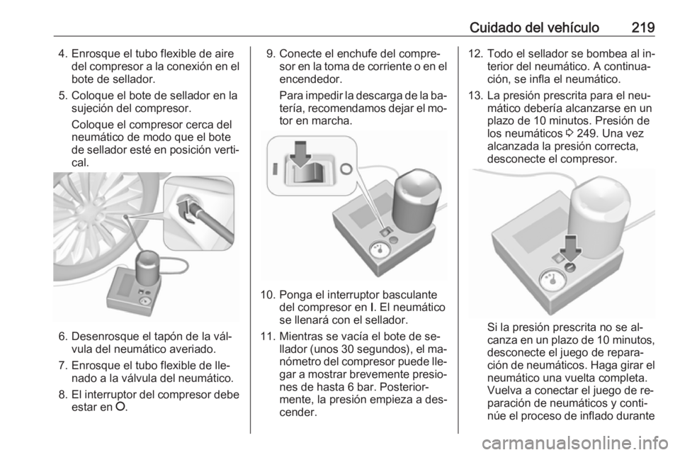 OPEL MERIVA 2016 Manual de Instrucciones (in Spanish) Cuidado del vehículo2194. Enrosque el tubo flexible de airedel compresor a la conexión en el
bote de sellador.
5. Coloque el bote de sellador en la sujeción del compresor.
Coloque el compresor cerc OPEL MERIVA 2016 Manual de Instrucciones (in Spanish) Cuidado del vehículo2194. Enrosque el tubo flexible de airedel compresor a la conexión en el
bote de sellador.
5. Coloque el bote de sellador en la sujeción del compresor.
Coloque el compresor cerc