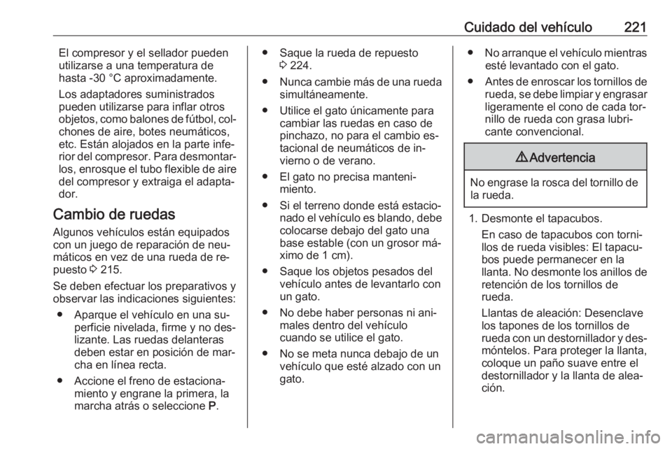OPEL MERIVA 2016 Manual de Instrucciones (in Spanish) Cuidado del vehículo221El compresor y el sellador pueden
utilizarse a una temperatura de
hasta -30 °C aproximadamente.
Los adaptadores suministrados
pueden utilizarse para inflar otros
objetos, com OPEL MERIVA 2016 Manual de Instrucciones (in Spanish) Cuidado del vehículo221El compresor y el sellador pueden
utilizarse a una temperatura de
hasta -30 °C aproximadamente.
Los adaptadores suministrados
pueden utilizarse para inflar otros
objetos, com