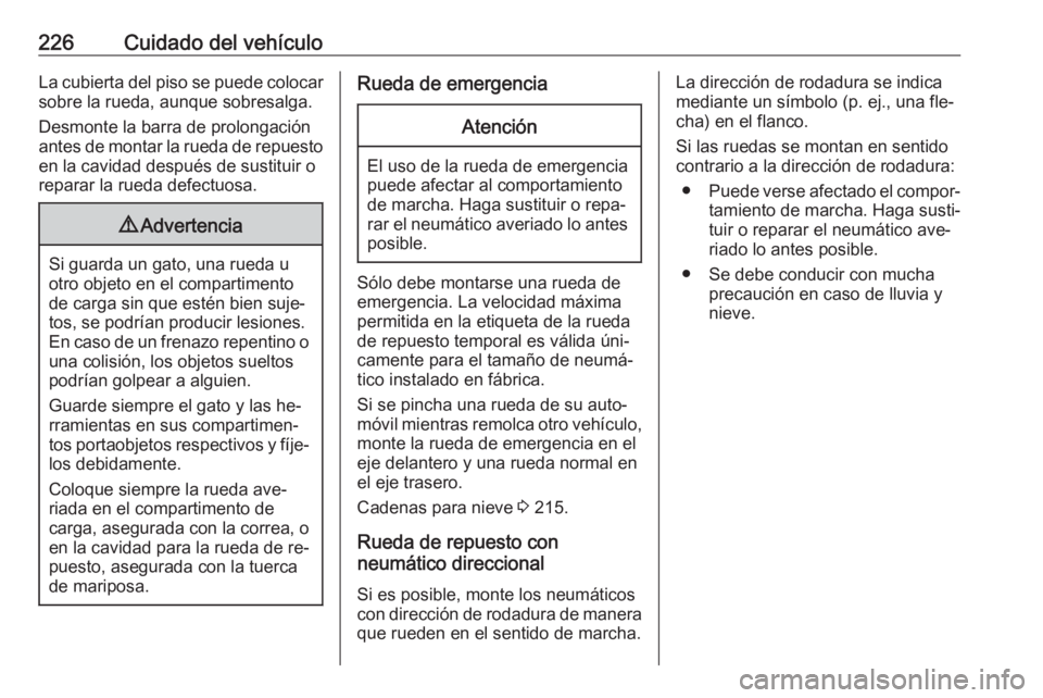 OPEL MERIVA 2016 Manual de Instrucciones (in Spanish) 226Cuidado del vehículoLa cubierta del piso se puede colocar
sobre la rueda, aunque sobresalga.
Desmonte la barra de prolongación
antes de montar la rueda de repuesto en la cavidad después de susti OPEL MERIVA 2016 Manual de Instrucciones (in Spanish) 226Cuidado del vehículoLa cubierta del piso se puede colocar
sobre la rueda, aunque sobresalga.
Desmonte la barra de prolongación
antes de montar la rueda de repuesto en la cavidad después de susti