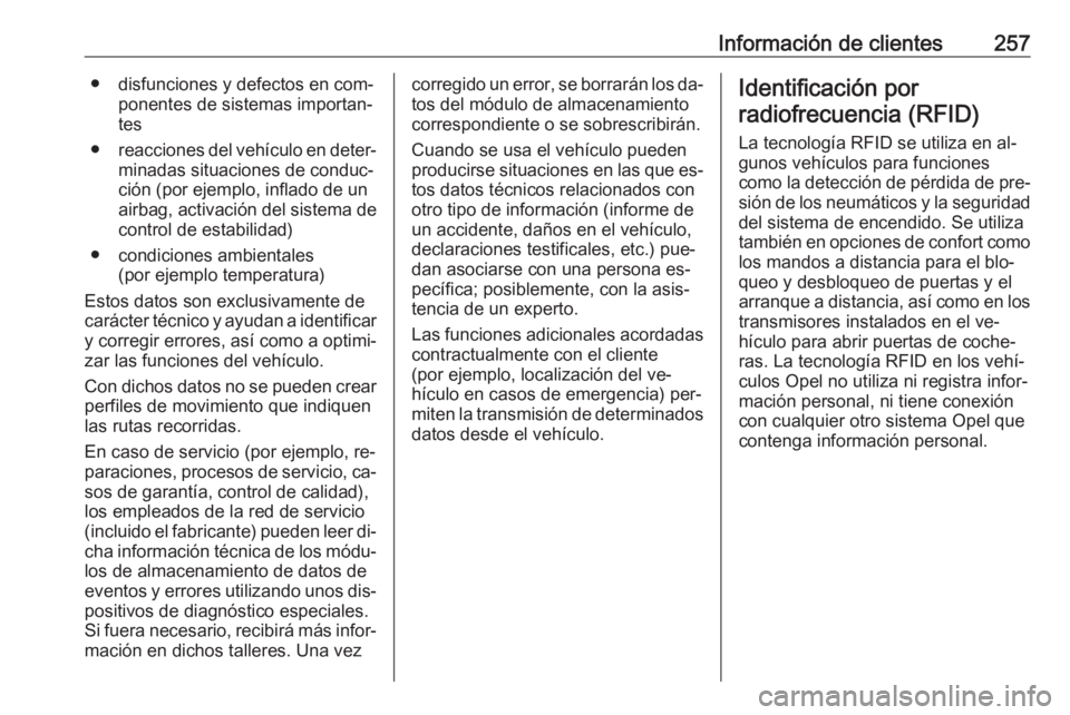 OPEL MERIVA 2016 Manual de Instrucciones (in Spanish) Información de clientes257● disfunciones y defectos en com‐ponentes de sistemas importan‐
tes
● reacciones del vehículo en deter‐
minadas situaciones de conduc‐
ción (por ejemplo, infla OPEL MERIVA 2016 Manual de Instrucciones (in Spanish) Información de clientes257● disfunciones y defectos en com‐ponentes de sistemas importan‐
tes
● reacciones del vehículo en deter‐
minadas situaciones de conduc‐
ción (por ejemplo, infla