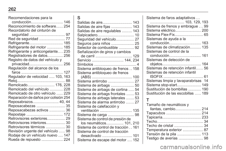 OPEL MERIVA 2016 Manual de Instrucciones (in Spanish) 262Recomendaciones para laconducción .............................. 146
Reconocimiento de software ......254
Recordatorio del cinturón de seguridad ................................. 97
Red de segur OPEL MERIVA 2016 Manual de Instrucciones (in Spanish) 262Recomendaciones para laconducción .............................. 146
Reconocimiento de software ......254
Recordatorio del cinturón de seguridad ................................. 97
Red de segur