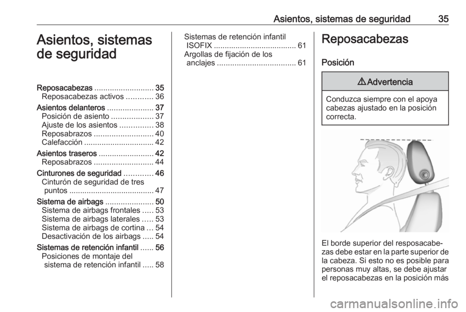 OPEL MERIVA 2016 Manual de Instrucciones (in Spanish) Asientos, sistemas de seguridad35Asientos, sistemas
de seguridadReposacabezas ........................... 35
Reposacabezas activos ............36
Asientos delanteros .....................37
Posición OPEL MERIVA 2016 Manual de Instrucciones (in Spanish) Asientos, sistemas de seguridad35Asientos, sistemas
de seguridadReposacabezas ........................... 35
Reposacabezas activos ............36
Asientos delanteros .....................37
Posición