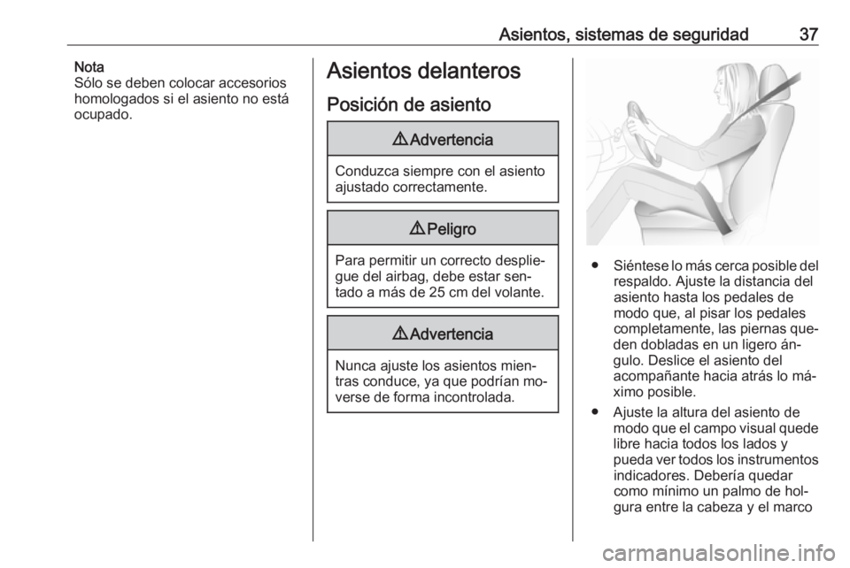 OPEL MERIVA 2016 Manual de Instrucciones (in Spanish) Asientos, sistemas de seguridad37Nota
Sólo se deben colocar accesorios
homologados si el asiento no está
ocupado.Asientos delanteros
Posición de asiento9 Advertencia
Conduzca siempre con el asiento OPEL MERIVA 2016 Manual de Instrucciones (in Spanish) Asientos, sistemas de seguridad37Nota
Sólo se deben colocar accesorios
homologados si el asiento no está
ocupado.Asientos delanteros
Posición de asiento9 Advertencia
Conduzca siempre con el asiento