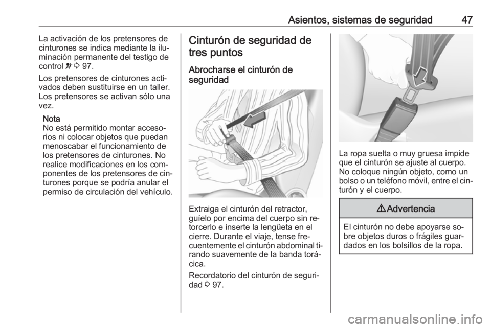 OPEL MERIVA 2016 Manual de Instrucciones (in Spanish) Asientos, sistemas de seguridad47La activación de los pretensores decinturones se indica mediante la ilu‐
minación permanente del testigo de
control v 3 97.
Los pretensores de cinturones acti‐ OPEL MERIVA 2016 Manual de Instrucciones (in Spanish) Asientos, sistemas de seguridad47La activación de los pretensores decinturones se indica mediante la ilu‐
minación permanente del testigo de
control v 3 97.
Los pretensores de cinturones acti‐