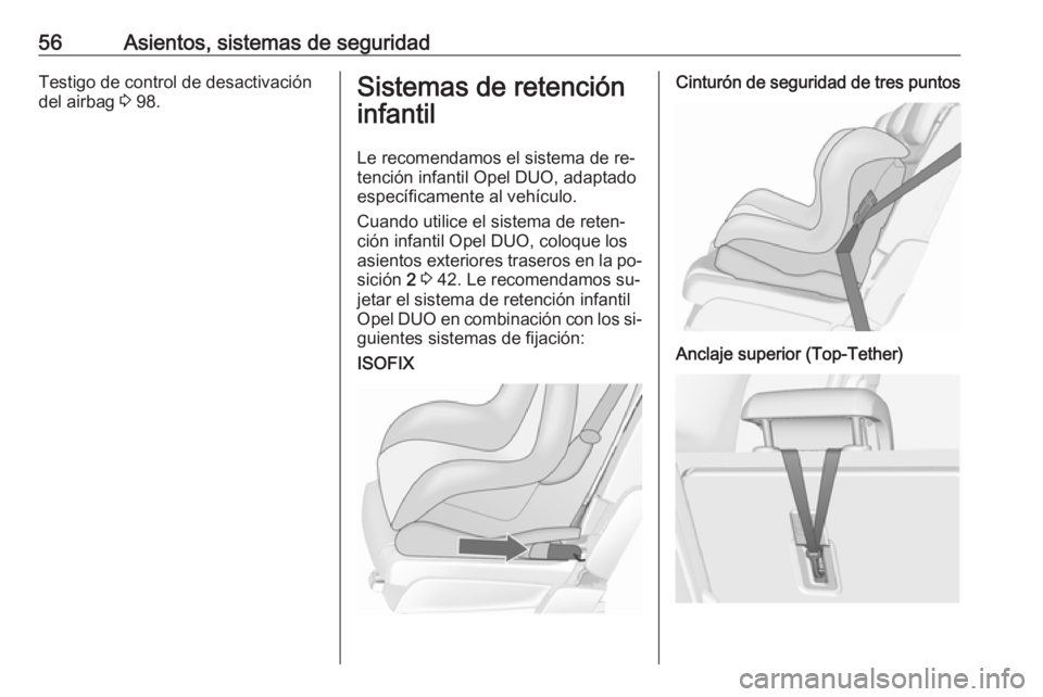 OPEL MERIVA 2016 Manual de Instrucciones (in Spanish) 56Asientos, sistemas de seguridadTestigo de control de desactivación
del airbag 3 98.Sistemas de retención
infantil
Le recomendamos el sistema de re‐
tención infantil Opel DUO, adaptado específ OPEL MERIVA 2016 Manual de Instrucciones (in Spanish) 56Asientos, sistemas de seguridadTestigo de control de desactivación
del airbag 3 98.Sistemas de retención
infantil
Le recomendamos el sistema de re‐
tención infantil Opel DUO, adaptado específ