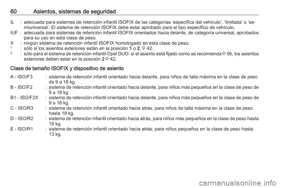 OPEL MERIVA 2016 Manual de Instrucciones (in Spanish) 60Asientos, sistemas de seguridadIL:adecuada para sistemas de retención infantil ISOFIX de las categorías ‘específica del vehículo’, ‘limitada’ o ‘se‐miuniversal’. El sistema de rete OPEL MERIVA 2016 Manual de Instrucciones (in Spanish) 60Asientos, sistemas de seguridadIL:adecuada para sistemas de retención infantil ISOFIX de las categorías ‘específica del vehículo’, ‘limitada’ o ‘se‐miuniversal’. El sistema de rete