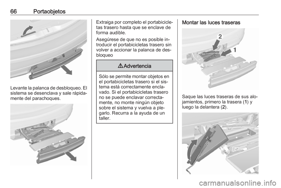 OPEL MERIVA 2016 Manual de Instrucciones (in Spanish) 66Portaobjetos
Levante la palanca de desbloqueo. Elsistema se desenclava y sale rápida‐
mente del parachoques.
Extraiga por completo el portabicicle‐
tas trasero hasta que se enclave de
forma aud OPEL MERIVA 2016 Manual de Instrucciones (in Spanish) 66Portaobjetos
Levante la palanca de desbloqueo. Elsistema se desenclava y sale rápida‐
mente del parachoques.
Extraiga por completo el portabicicle‐
tas trasero hasta que se enclave de
forma aud