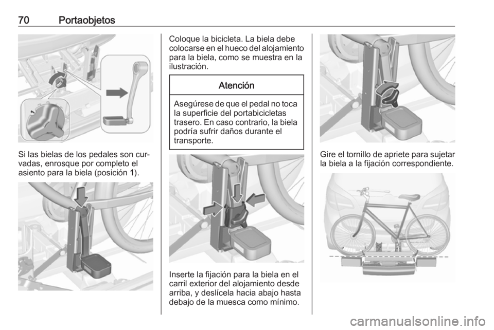 OPEL MERIVA 2016 Manual de Instrucciones (in Spanish) 70Portaobjetos
Si las bielas de los pedales son cur‐
vadas, enrosque por completo el asiento para la biela (posición 1).
Coloque la bicicleta. La biela debe
colocarse en el hueco del alojamiento p OPEL MERIVA 2016 Manual de Instrucciones (in Spanish) 70Portaobjetos
Si las bielas de los pedales son cur‐
vadas, enrosque por completo el asiento para la biela (posición 1).
Coloque la bicicleta. La biela debe
colocarse en el hueco del alojamiento p