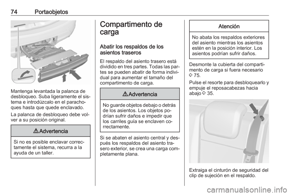 OPEL MERIVA 2016 Manual de Instrucciones (in Spanish) 74Portaobjetos
Mantenga levantada la palanca de
desbloqueo. Suba ligeramente el sis‐ tema e introdúzcalo en el paracho‐
ques hasta que quede enclavado.
La palanca de desbloqueo debe vol‐
ver a OPEL MERIVA 2016 Manual de Instrucciones (in Spanish) 74Portaobjetos
Mantenga levantada la palanca de
desbloqueo. Suba ligeramente el sis‐ tema e introdúzcalo en el paracho‐
ques hasta que quede enclavado.
La palanca de desbloqueo debe vol‐
ver a